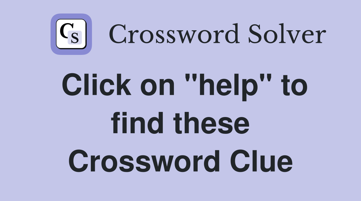 Click on "help" to find these Crossword Clue