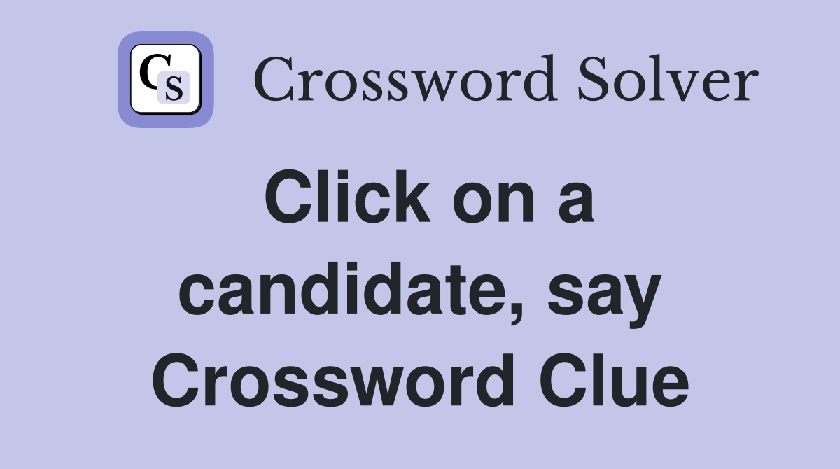 Click on a candidate, say Crossword Clue