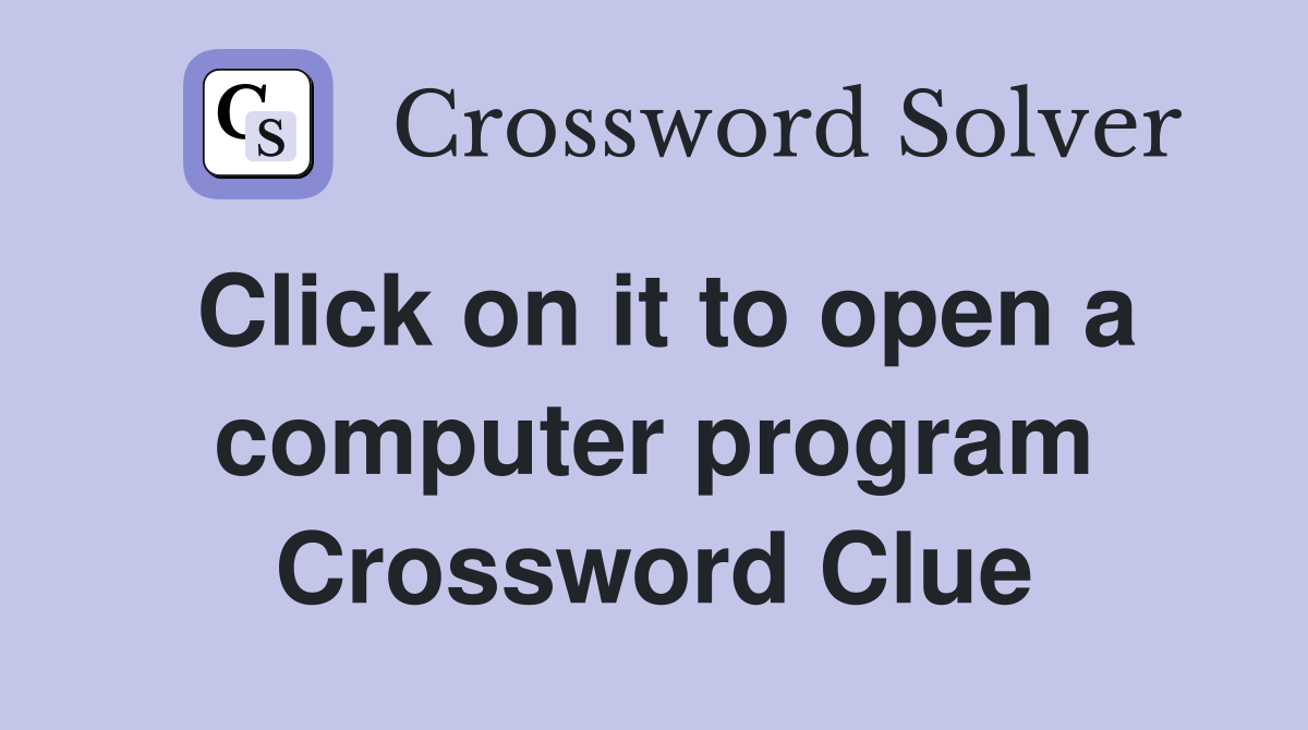 Click on it to open a computer program Crossword Clue