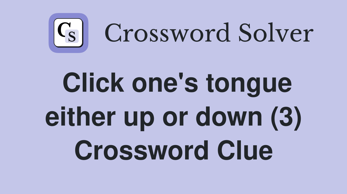 Click one's tongue either up or down (3) Crossword Clue