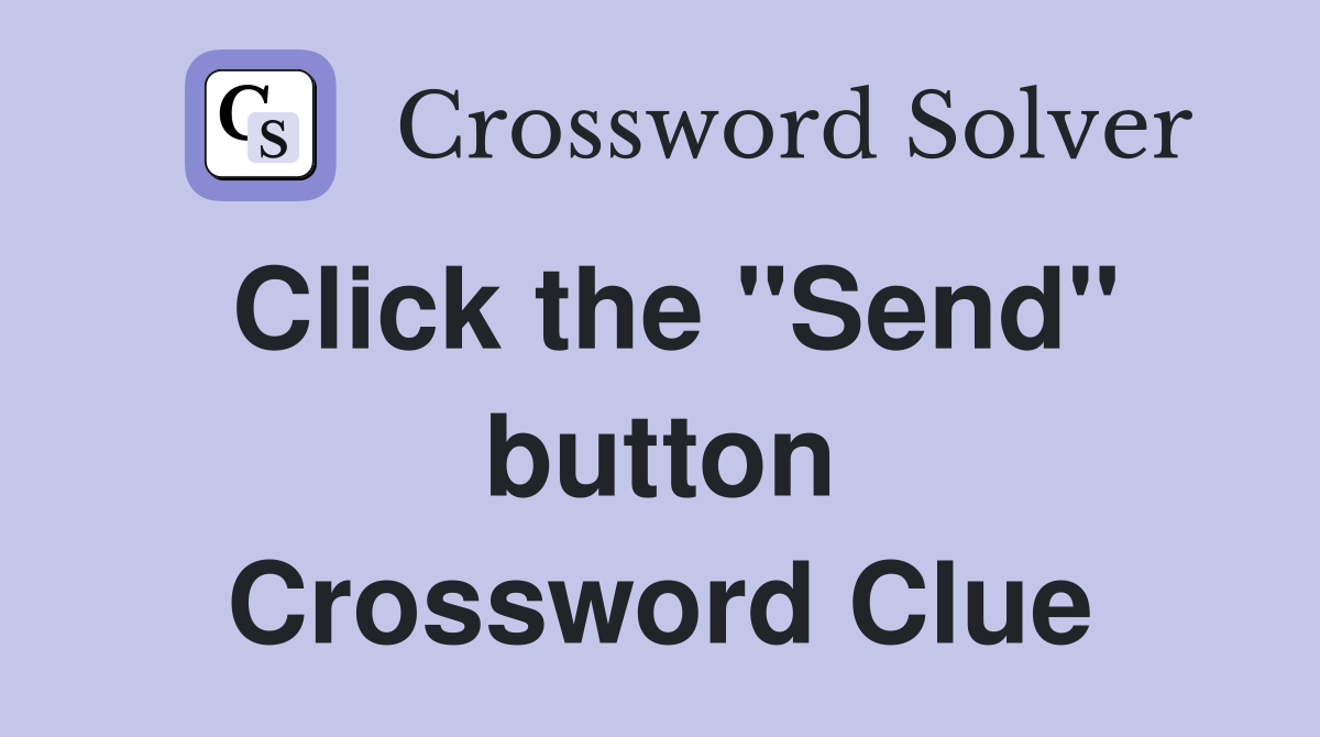 Click the "Send" button Crossword Clue