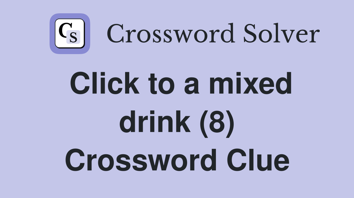 Click to a mixed drink (8) Crossword Clue