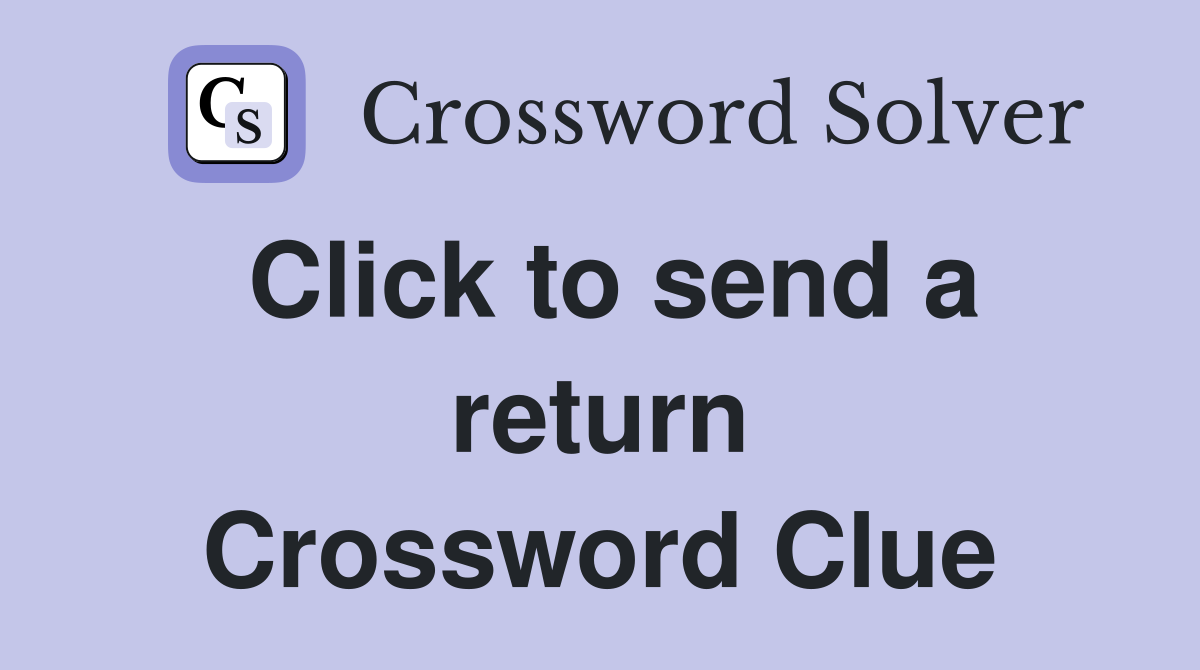 Click to send a return Crossword Clue