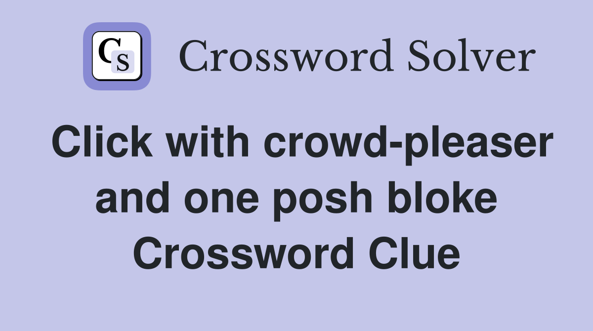 Click with crowd-pleaser and one posh bloke Crossword Clue