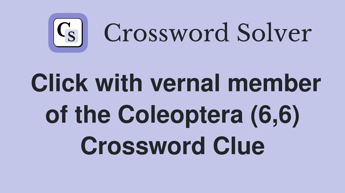 Click with vernal member of the Coleoptera (6,6) Crossword Clue