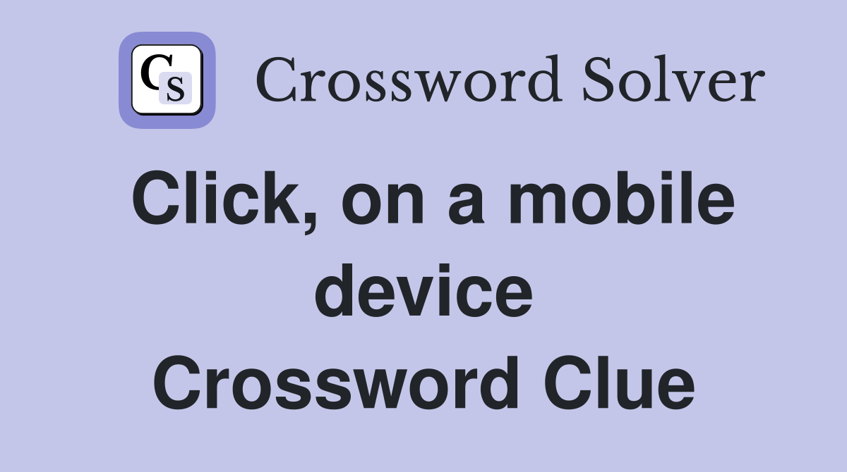 Click, on a mobile device Crossword Clue