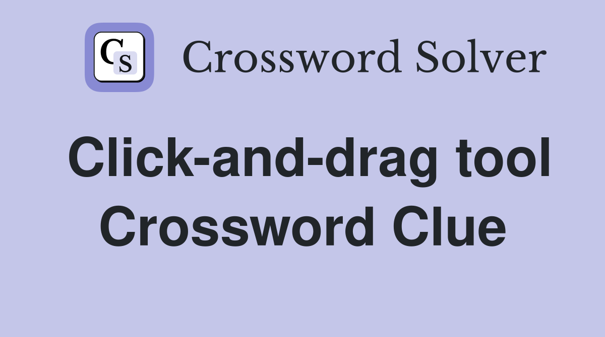 Click-and-drag tool Crossword Clue
