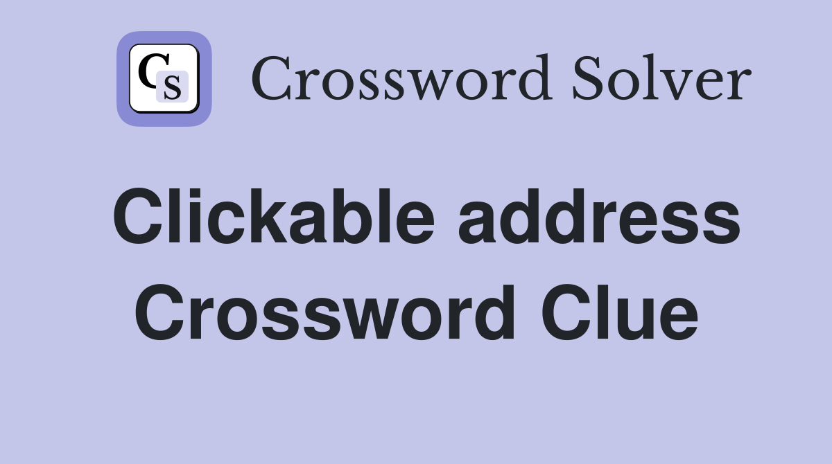 Clickable address Crossword Clue