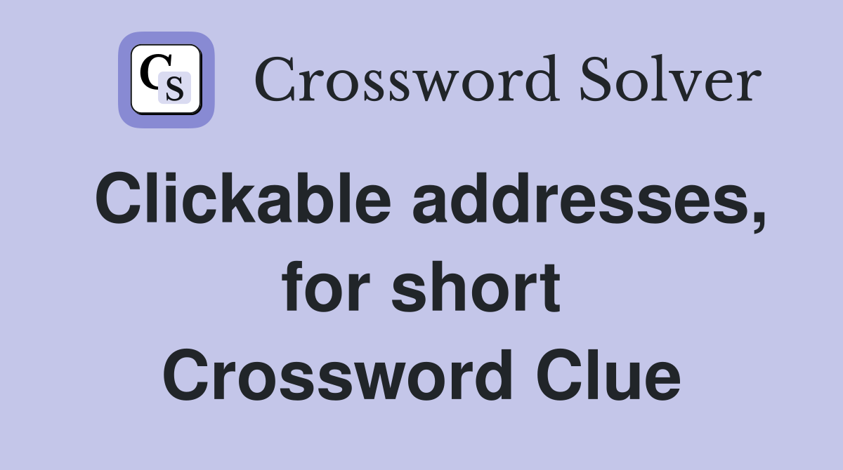 Clickable addresses, for short Crossword Clue
