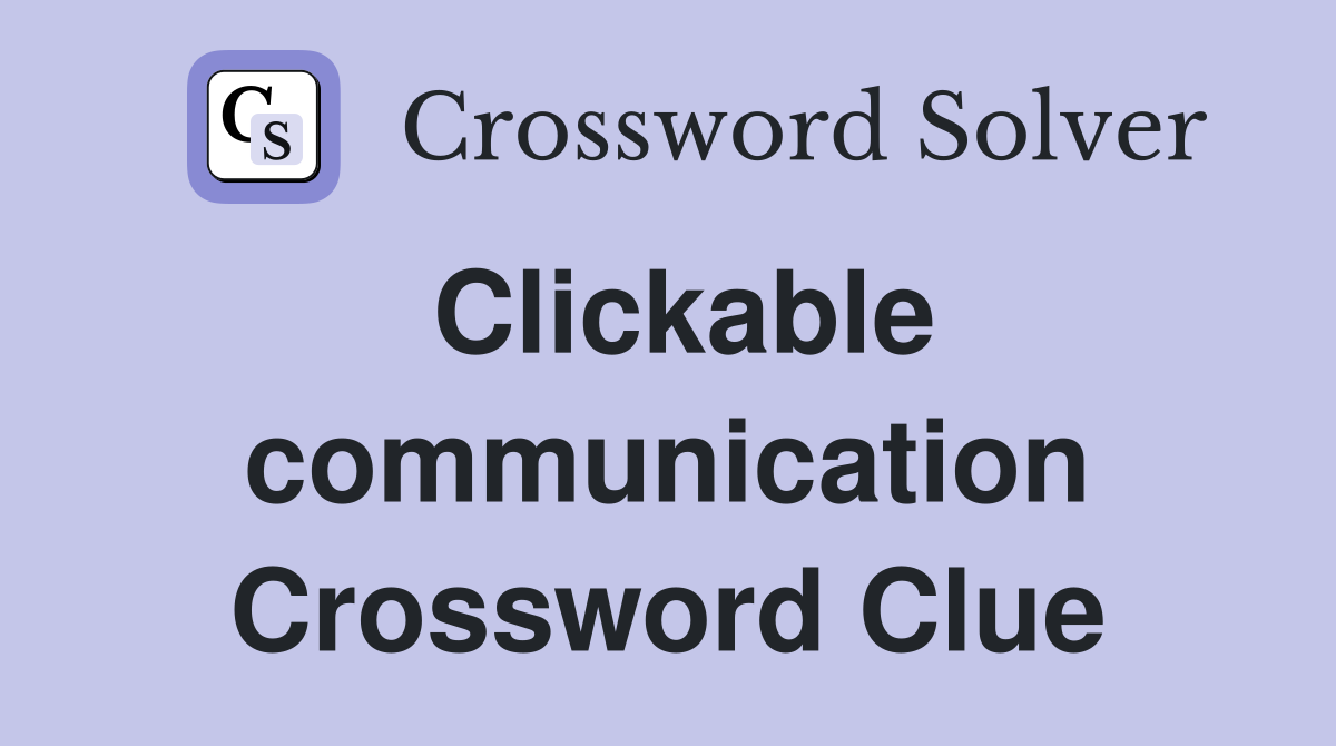 Clickable communication Crossword Clue