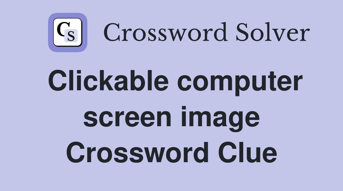 Clickable computer screen image Crossword Clue