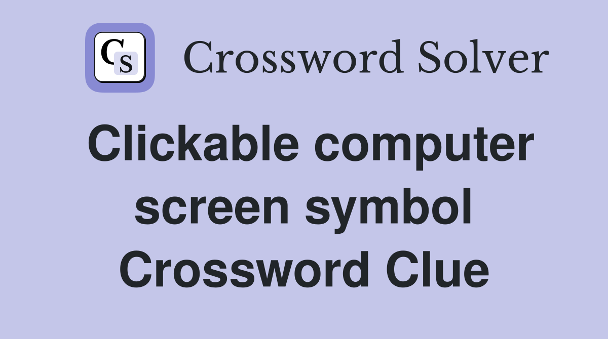 Clickable computer screen symbol Crossword Clue