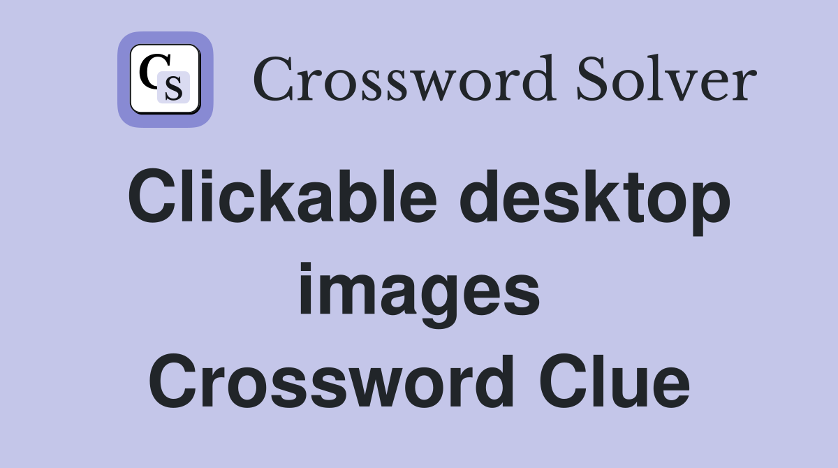 Clickable desktop images Crossword Clue