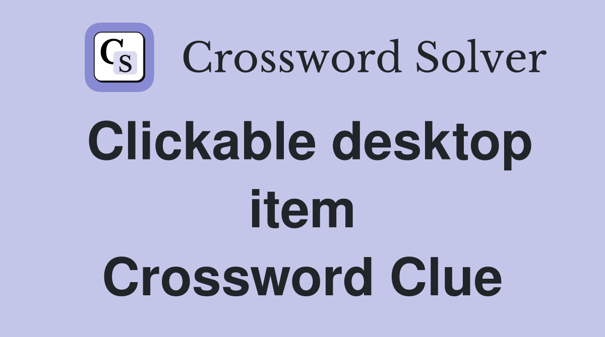 Clickable desktop item Crossword Clue