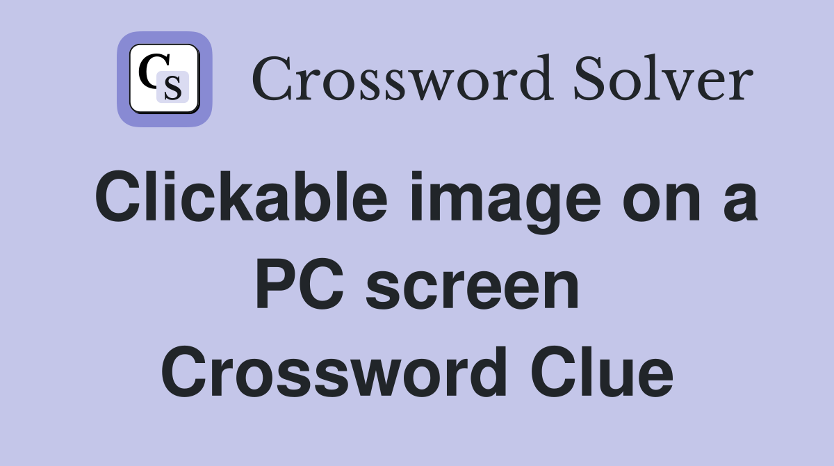 Clickable image on a PC screen Crossword Clue