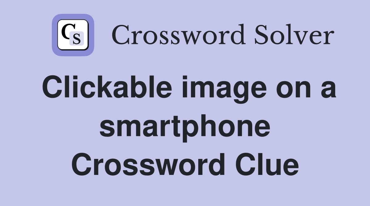 Clickable image on a smartphone Crossword Clue
