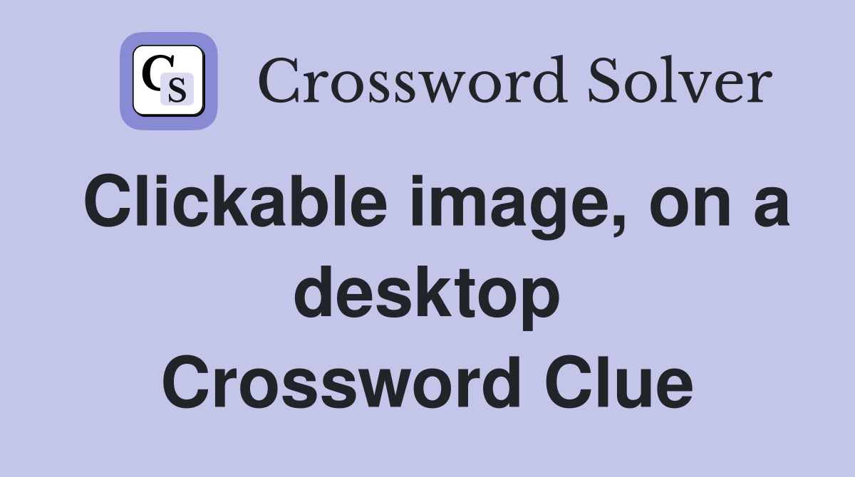 Clickable image, on a desktop Crossword Clue