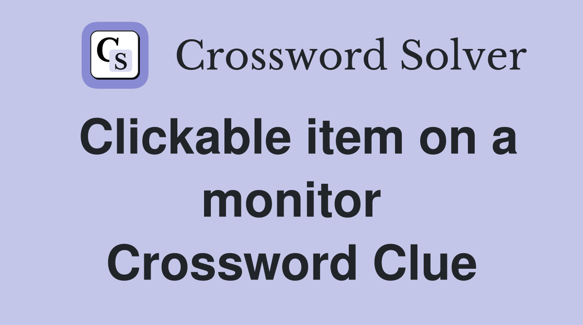 Clickable item on a monitor Crossword Clue