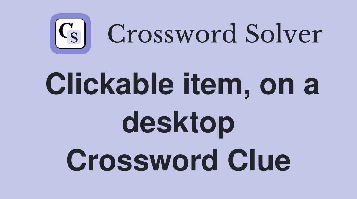 Clickable item, on a desktop Crossword Clue