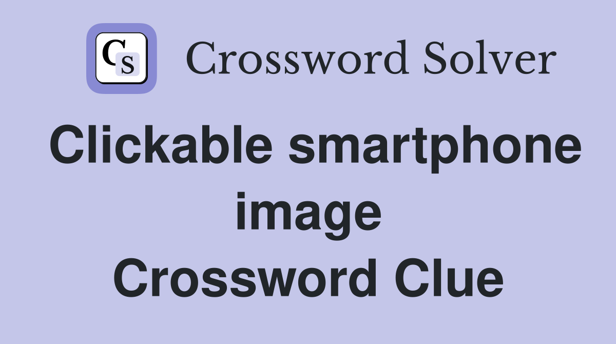 Clickable smartphone image Crossword Clue