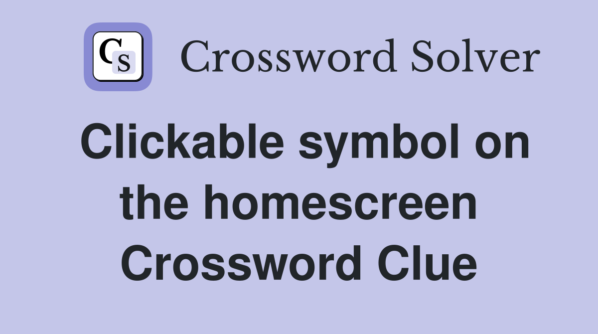 Clickable symbol on the homescreen Crossword Clue