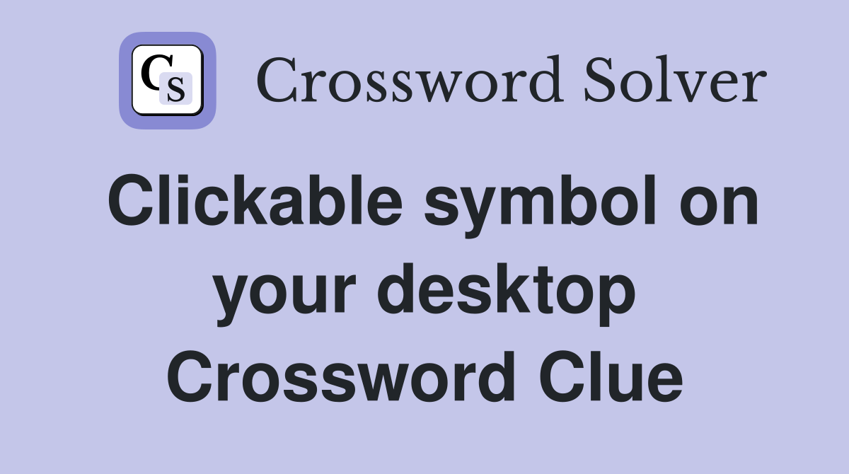 Clickable symbol on your desktop Crossword Clue