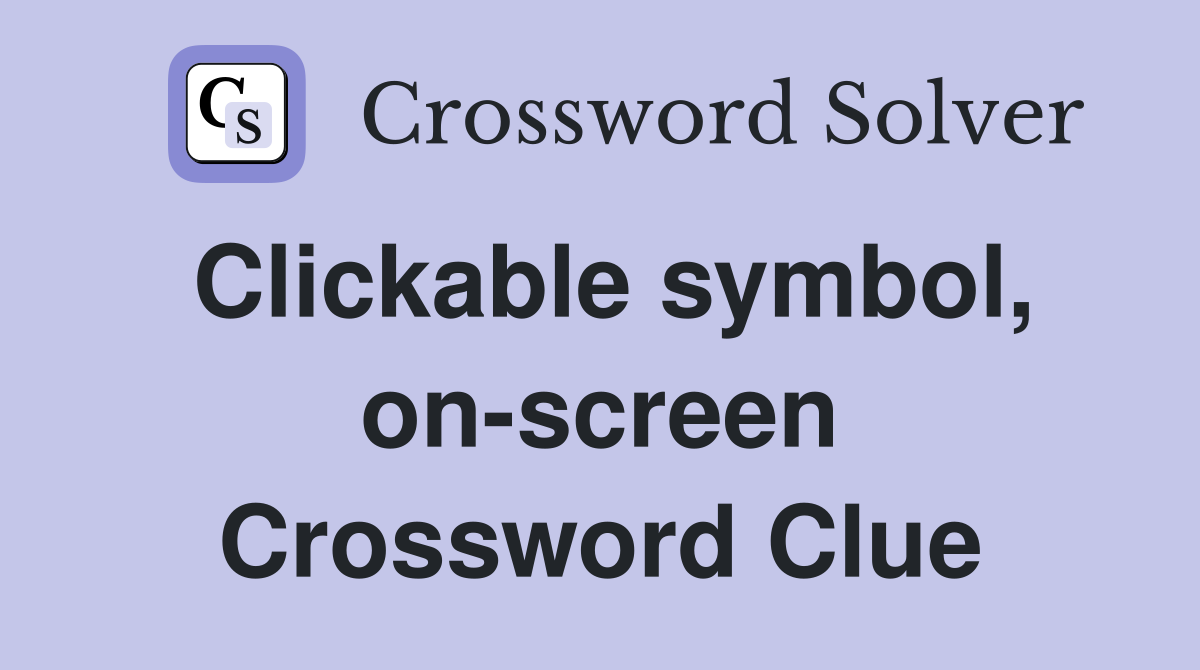 Clickable symbol, on-screen Crossword Clue