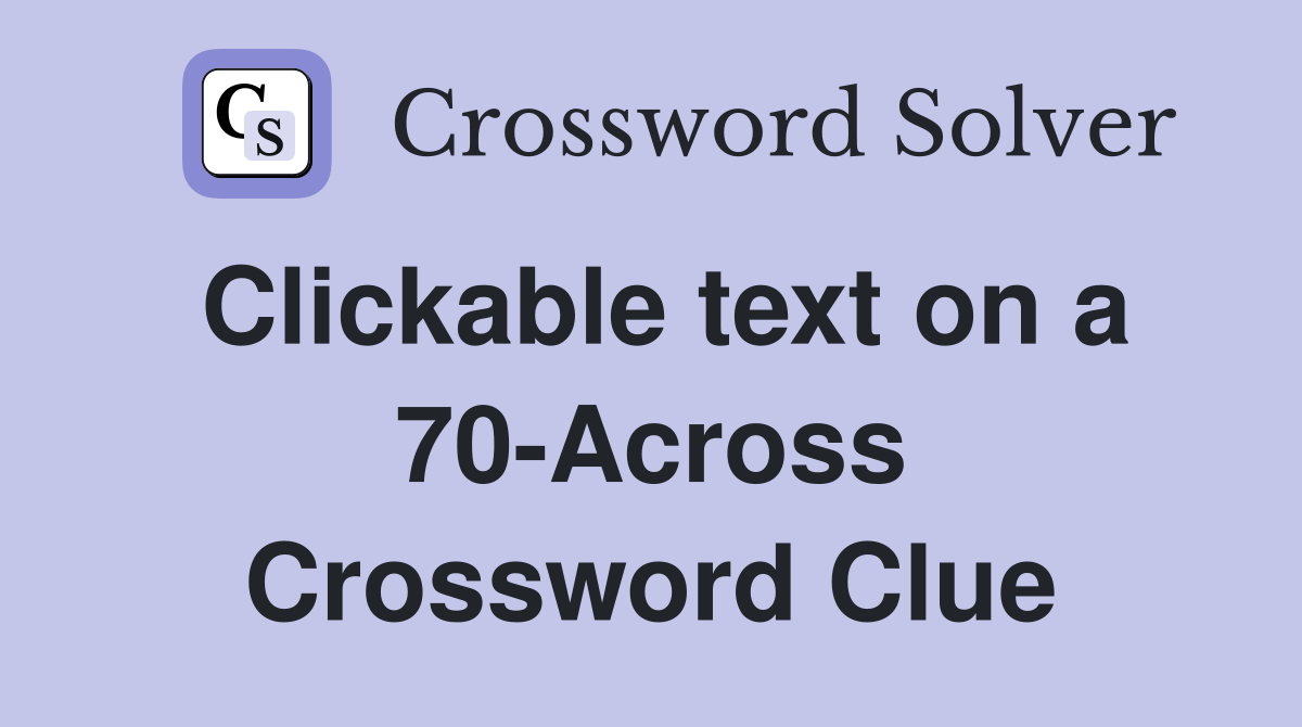 Clickable text on a 70-Across Crossword Clue