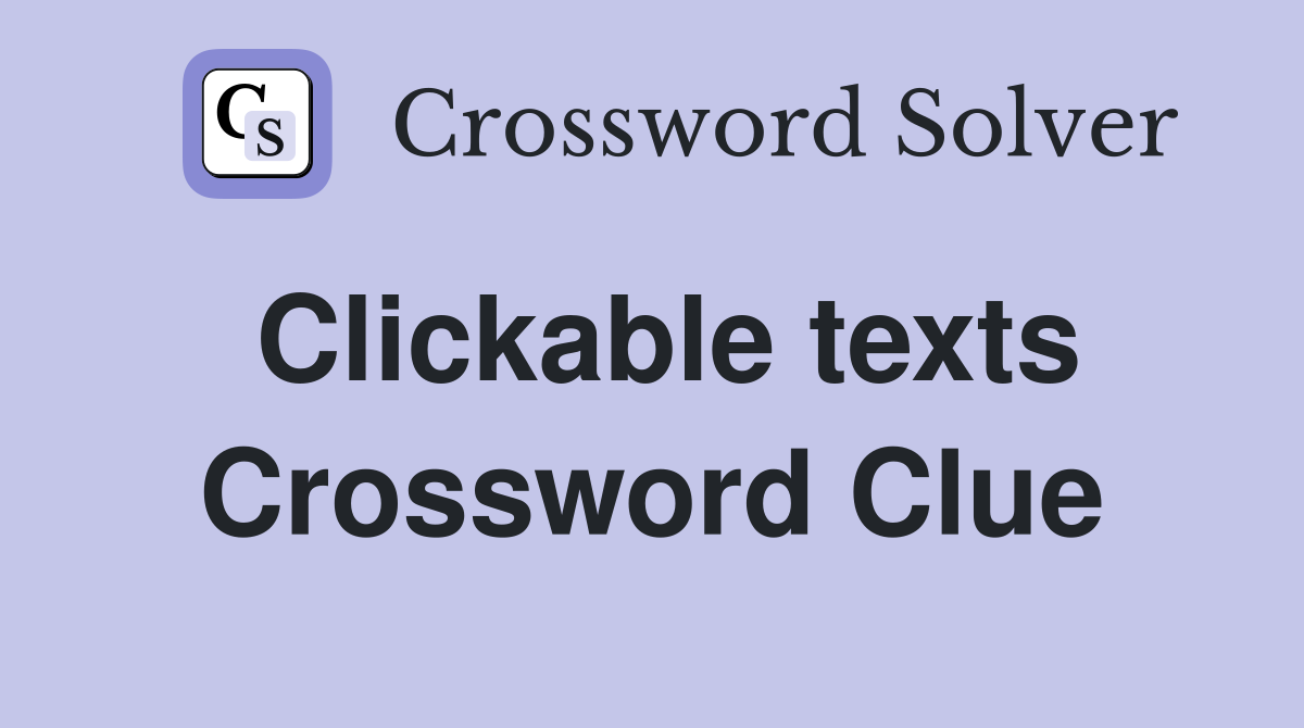 Clickable texts Crossword Clue