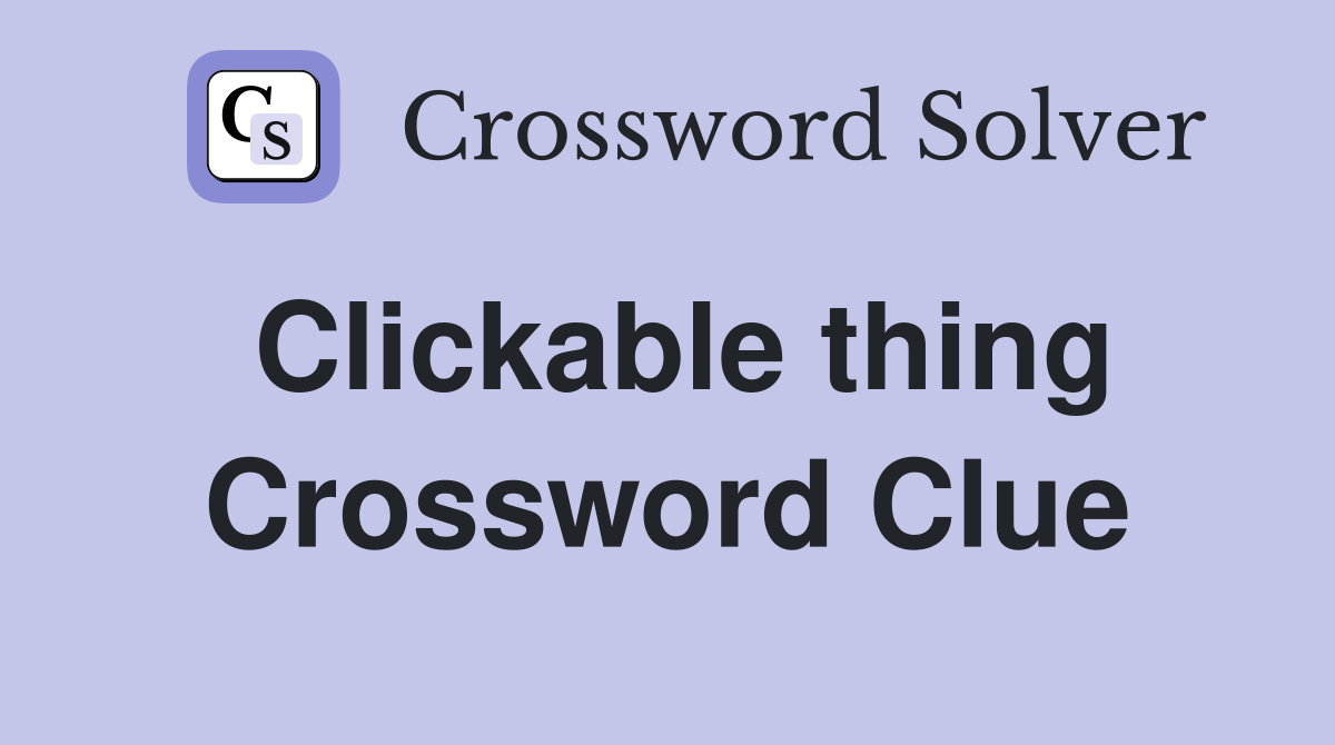 Clickable thing Crossword Clue