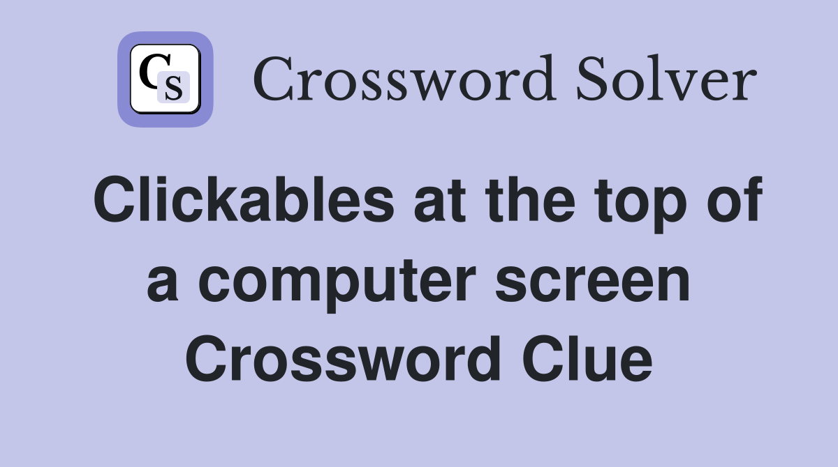 Clickables at the top of a computer screen Crossword Clue