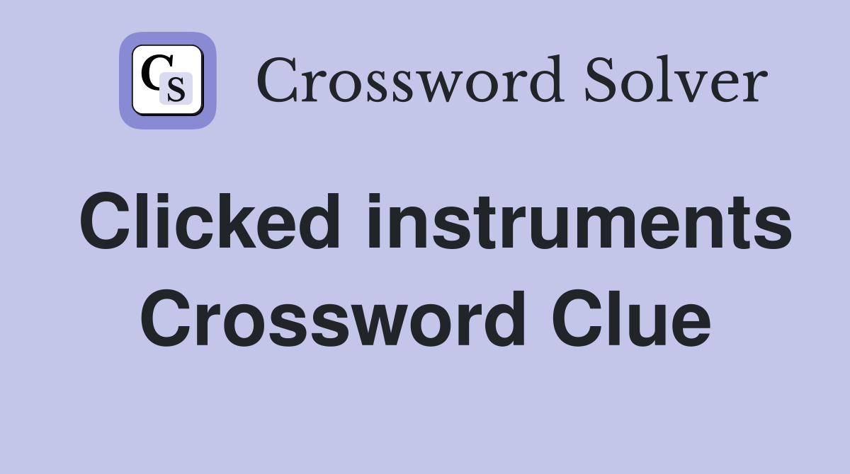 Clicked instruments Crossword Clue