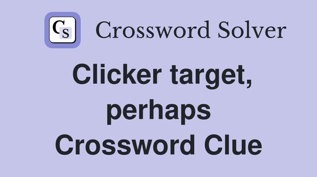 Clicker target, perhaps Crossword Clue