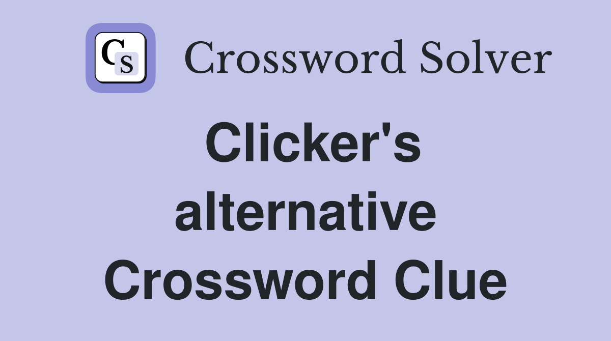 Clicker's alternative Crossword Clue