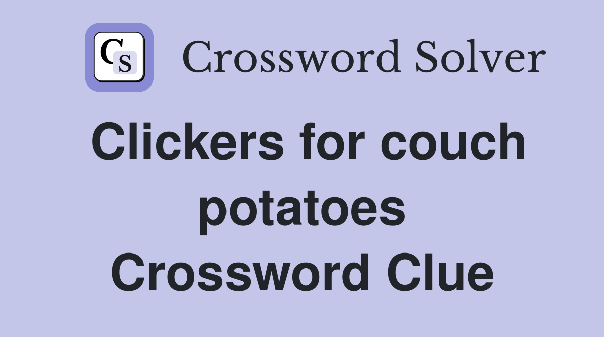 Clickers for couch potatoes Crossword Clue