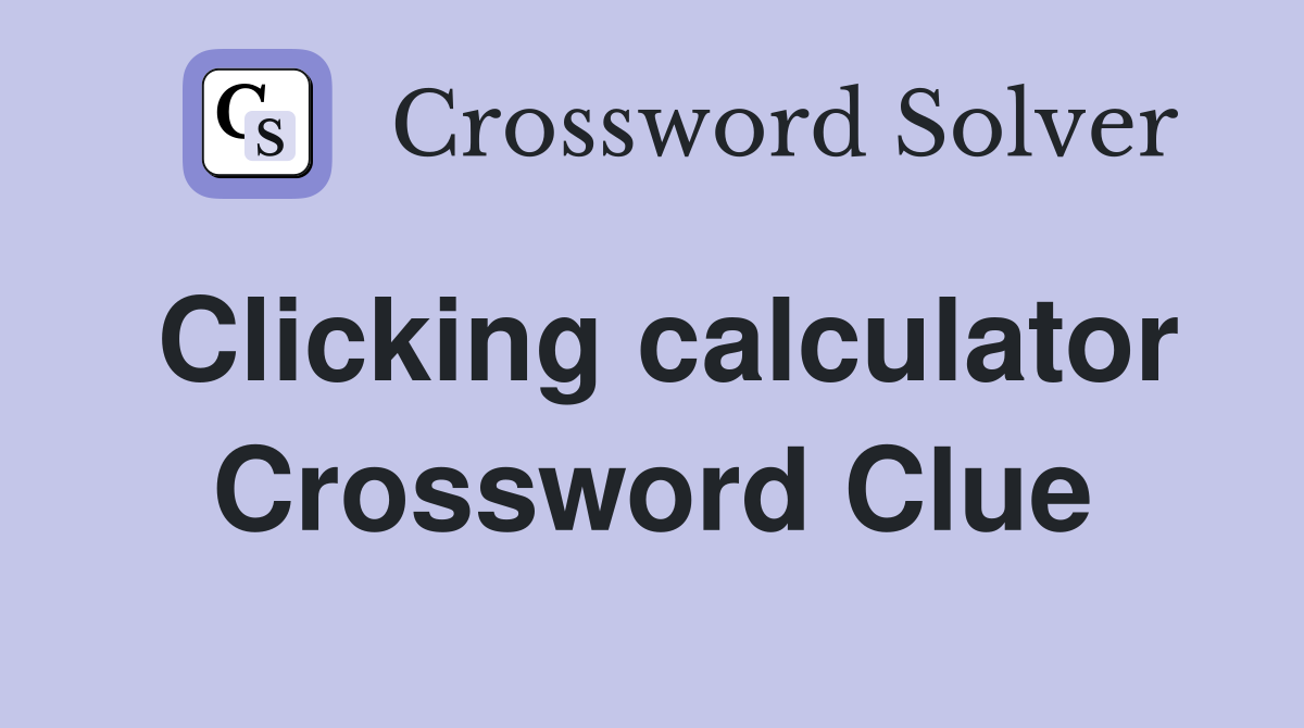 Clicking calculator Crossword Clue