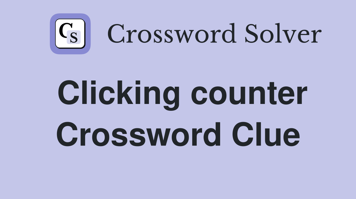 Clicking counter Crossword Clue