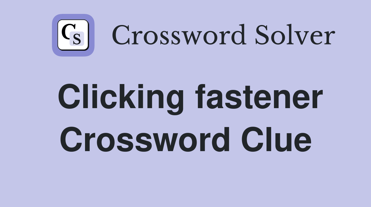 Clicking fastener Crossword Clue