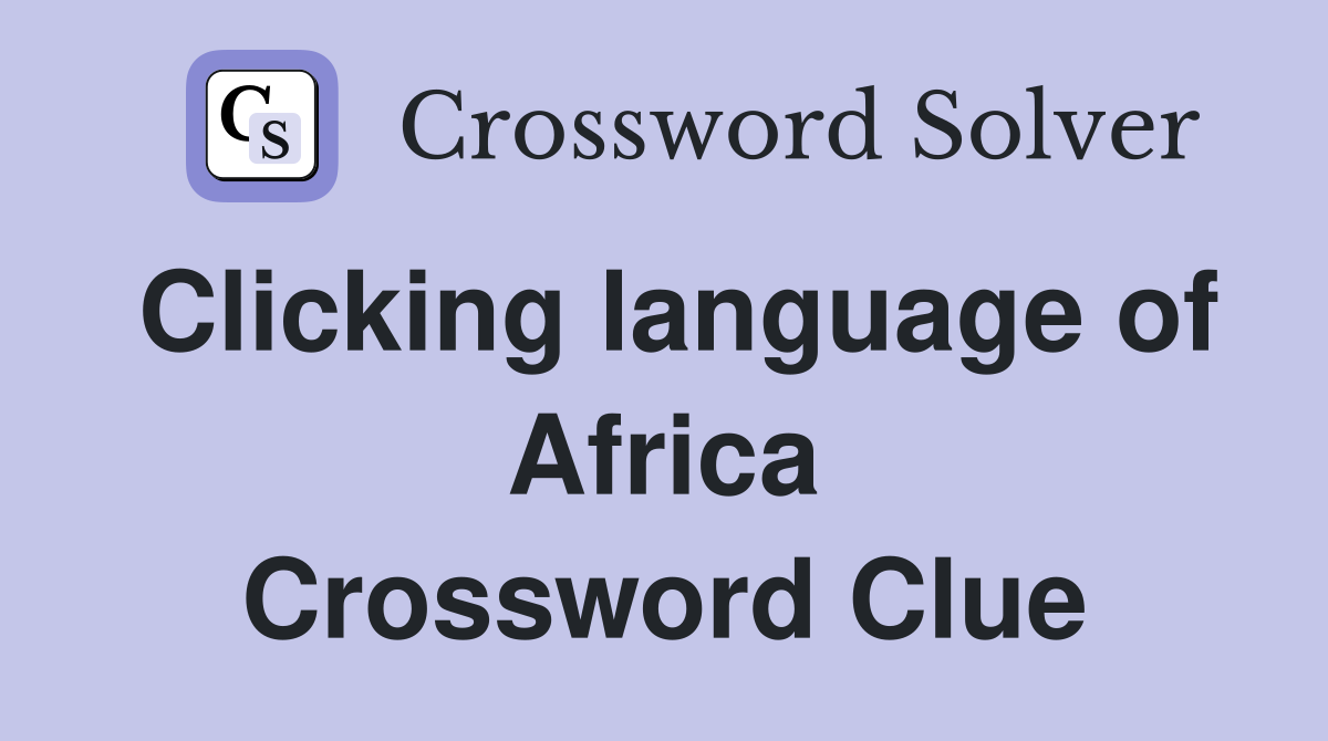 Clicking language of Africa Crossword Clue