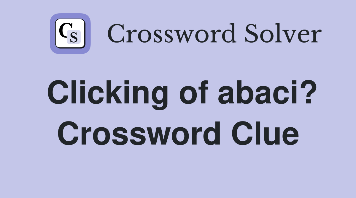 Clicking of abaci? Crossword Clue