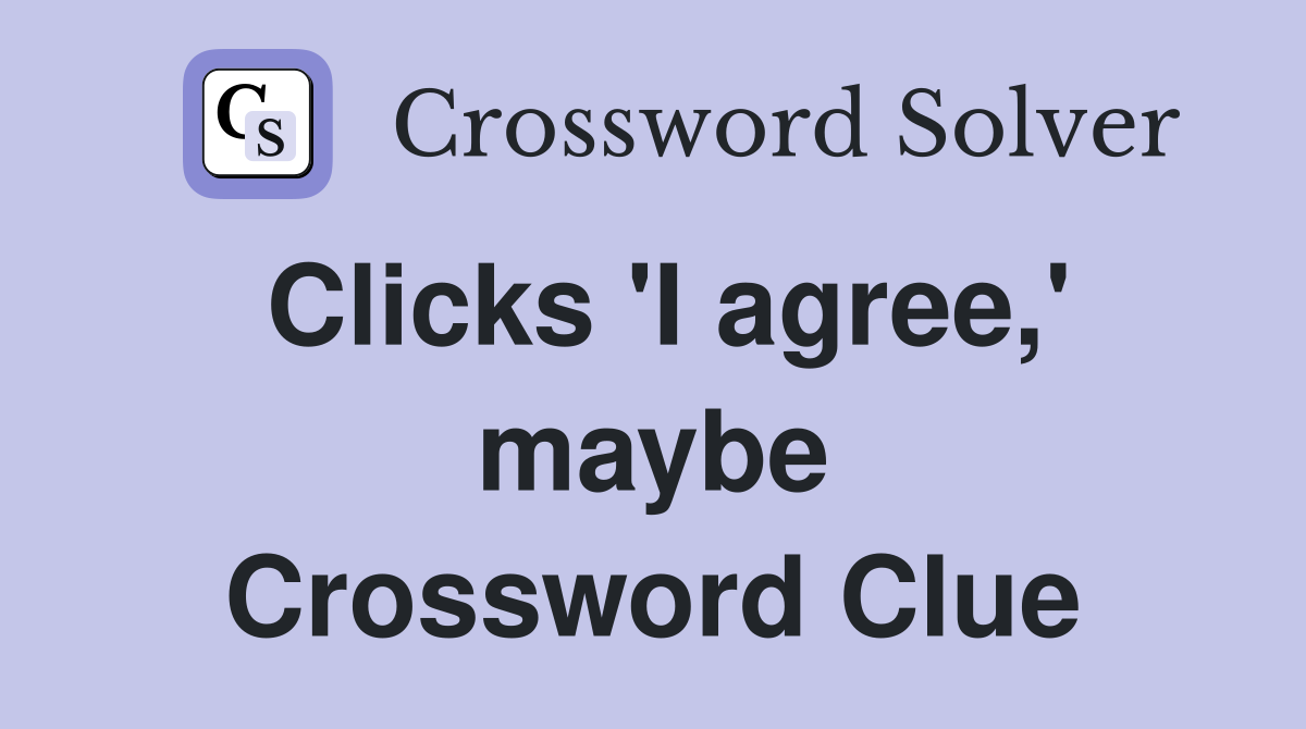 Clicks 'I agree,' maybe Crossword Clue