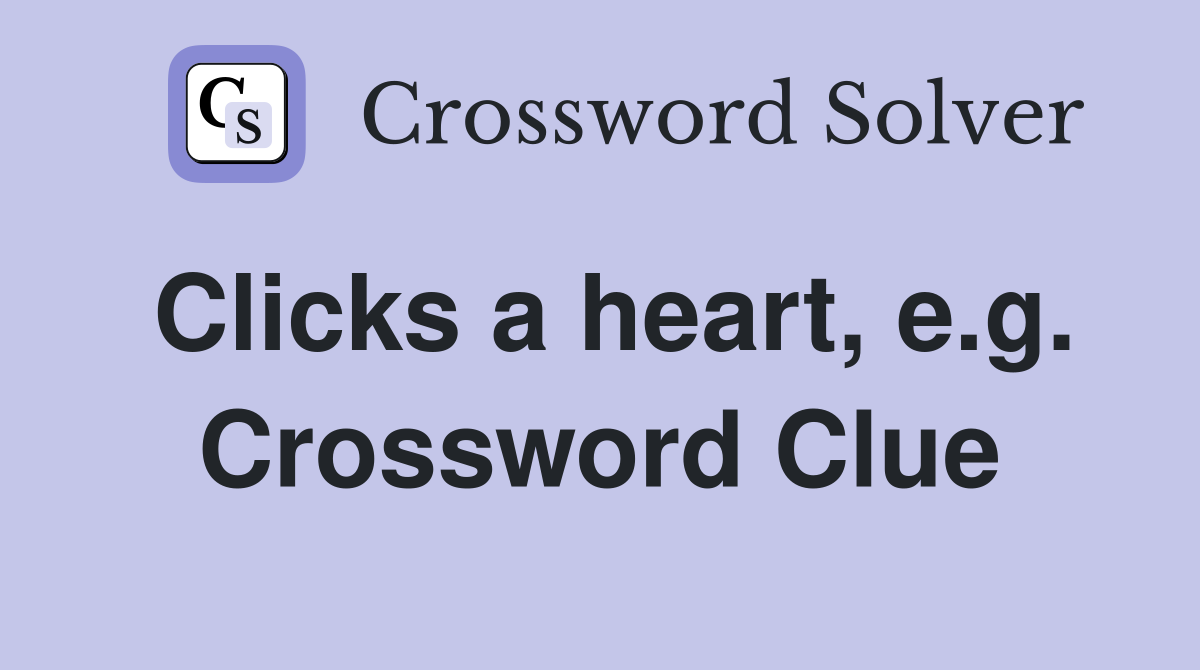 Clicks a heart, e.g. Crossword Clue