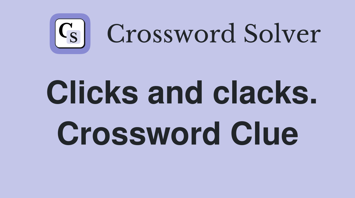 Clicks and clacks. Crossword Clue