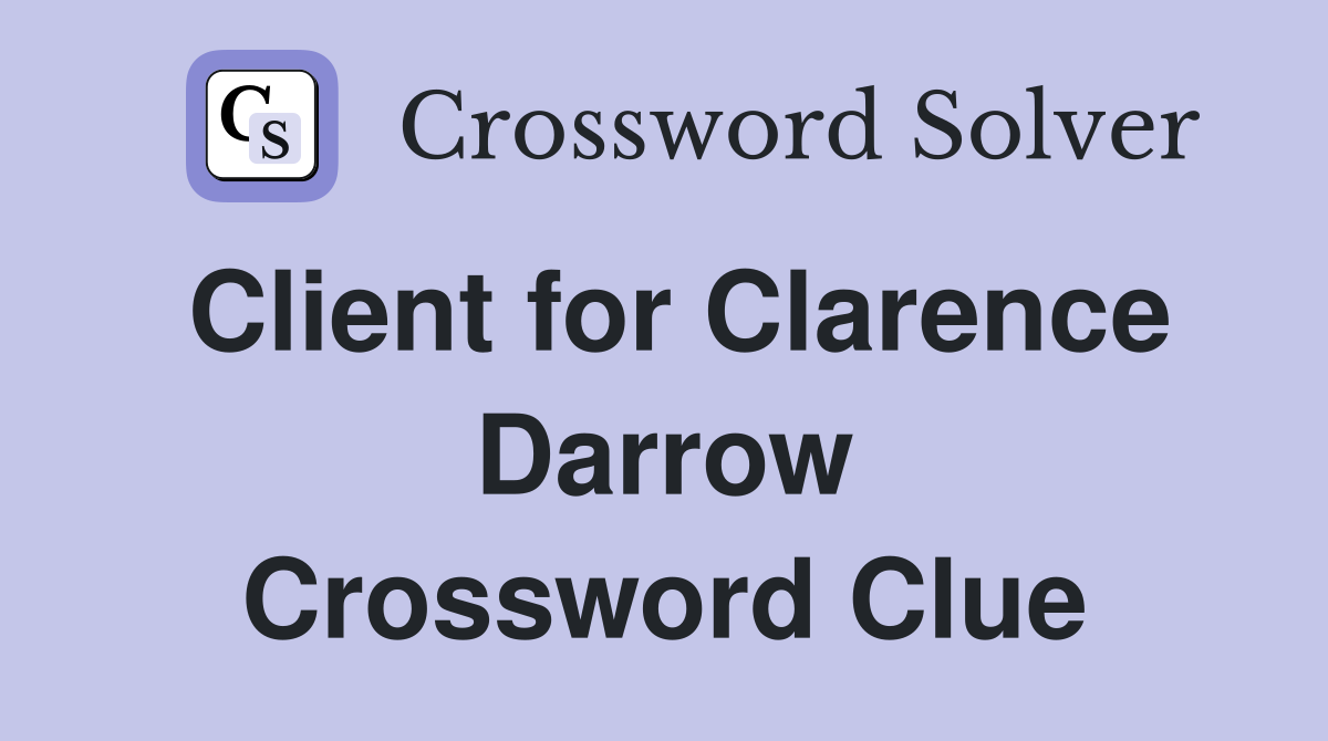 Client for Clarence Darrow Crossword Clue