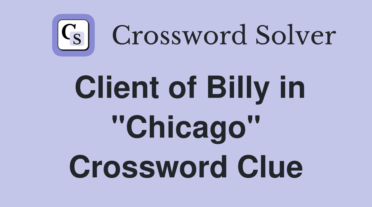 Client of Billy in "Chicago" Crossword Clue