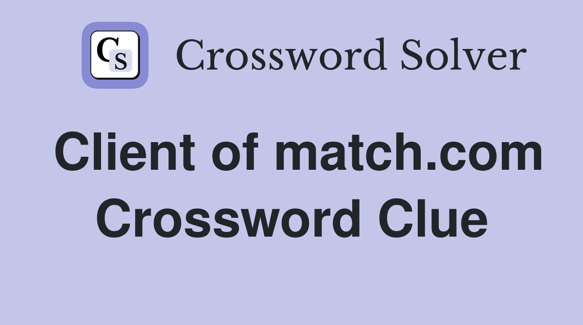 Client of match.com Crossword Clue
