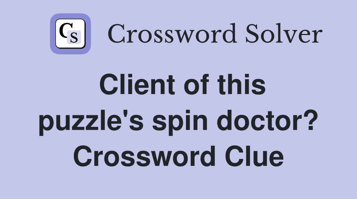 Client of this puzzle's spin doctor? Crossword Clue