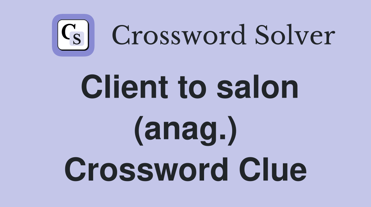 Client to salon (anag.) Crossword Clue