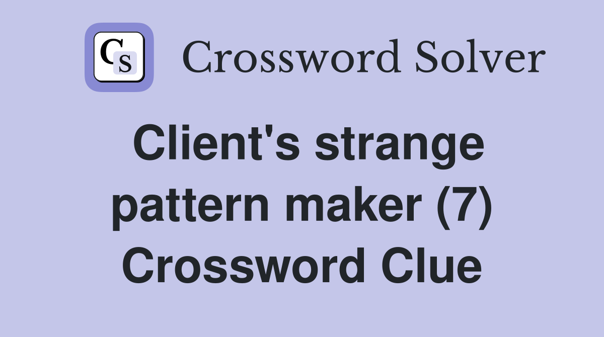 Client's strange pattern maker (7) Crossword Clue