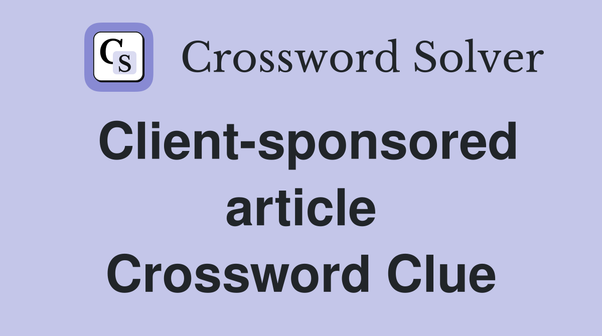 Client-sponsored article Crossword Clue